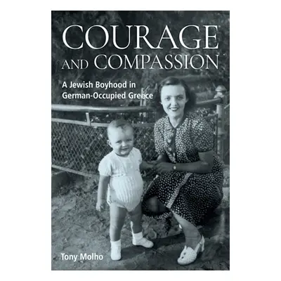 "Courage and Compassion: A Jewish Boyhood in German-Occupied Greece" - "" ("Molho Tony")