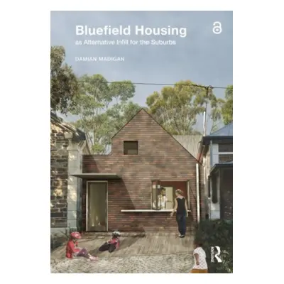 "Bluefield Housing as Alternative Infill for the Suburbs" - "" ("Madigan Damian")