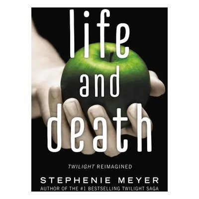 "Life and Death: Twilight Reimagined" - "" ("Meyer Stephenie")