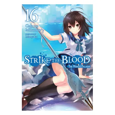 "Strike the Blood, Vol. 16 (Light Novel): The Mirage Paladin" - "" ("Mikumo Gakuto")