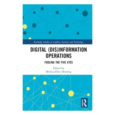 "Digital (Dis)Information Operations: Fooling the Five Eyes" - "" ("Dowling Melissa-Ellen")