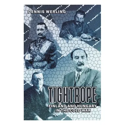 "Tightrope: Finland and Hungary in the Cold War" - "" ("Werling Dennis")