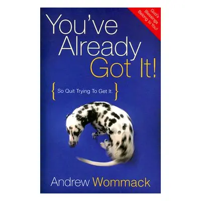 "You've Already Got It!: So Quit Trying to Get It" - "" ("Wommack Andrew")