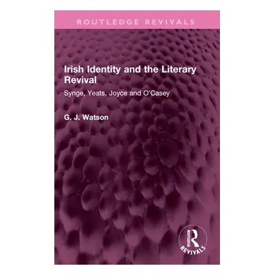 "Irish Identity and the Literary Revival: Synge, Yeats, Joyce and O'Casey" - "" ("Watson George"