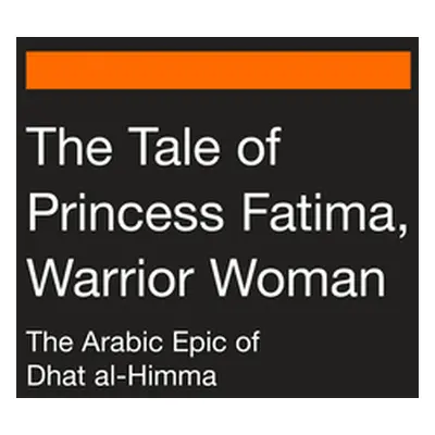 "The Tale of Princess Fatima, Warrior Woman: The Arabic Epic of Dhat Al-Himma" - "" ("Magidow Me