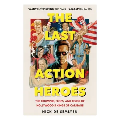 "Last Action Heroes" - "The Triumphs, Flops, and Feuds of Hollywood's Kings of Carnage" ("Semlye