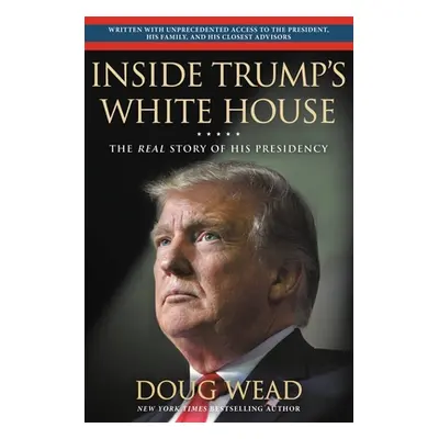 "Inside Trump's White House: The Real Story of His Presidency" - "" ("Wead Doug")