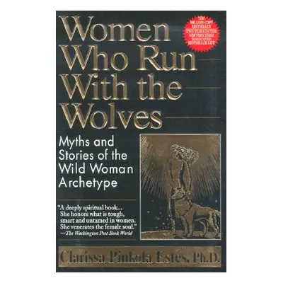 "Women Who Run with the Wolves: Myths and Stories of the Wild Woman Archetype" - "" ("Ests Clari