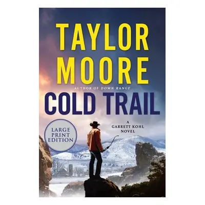 "Cold Trail: A Garrett Kohl Novel" - "" ("Moore Taylor")