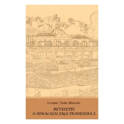Szvámi Véda Bháratí - Bevezetés a himalájai jóga tradícióba 2.