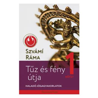 Szvámí Ráma - Tűz és fény útja 1. - Haladó jógagyakorlatok