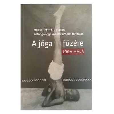 Sri K. Pattabhi Jois - A jóga füzére