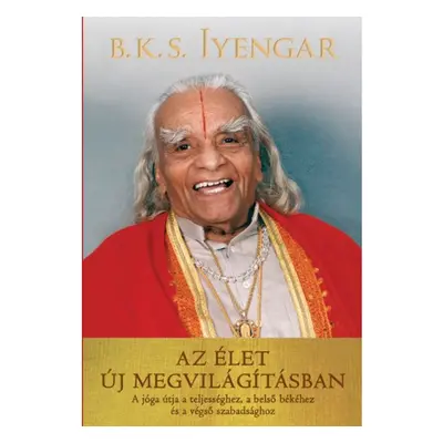 B. K. S. Iyengar - Az élet új megvilágításban