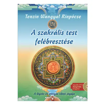 Tenzin Wangyal Rinpócse - A szakrális test felébresztése