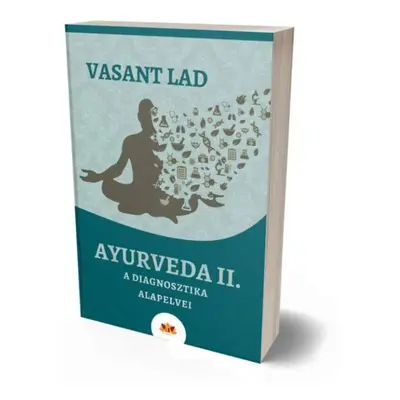 Vasant Lad - Ayurveda II. A diagnosztika alapelvei