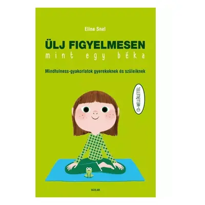 Ülj figyelmesen, mint egy béka! – Mindfulness-gyakorlatok gyerekeknek és szüleiknek (CD-mellékle