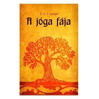 B. K. S. Iyengar - A jóga fája