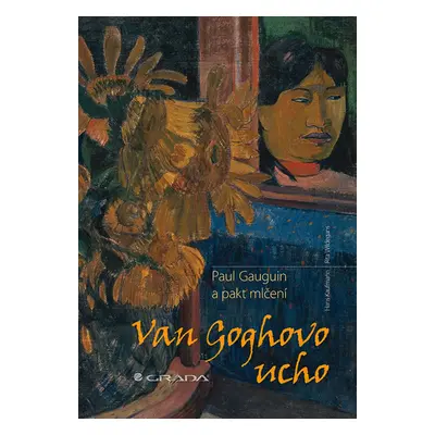 Van Goghovo ucho - Paul Gauguin a pakt mlčení - Rita, Hans Kaufmann, Wildegans