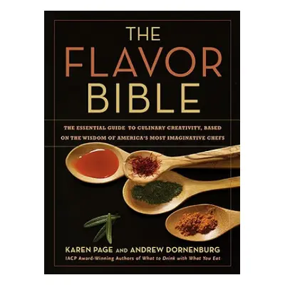 The Flavor Bible : The Essential Guide to Culinary Creativity, Based on the Wisdom of America's 