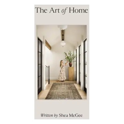 The Art of Home: A Designer Guide to Creating an Elevated Yet Approachable Home