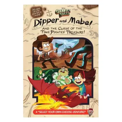 Gravity Falls: Dipper and Mabel and the Curse of the Time Pirates' Treasure! : A "Select Your Ow