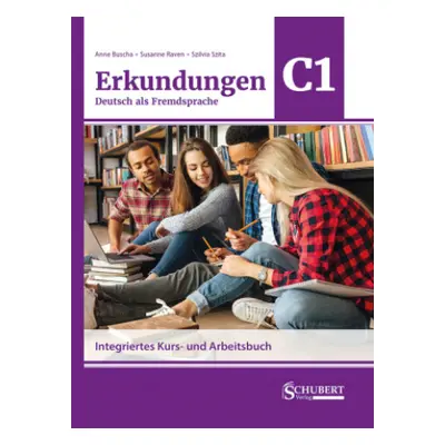 Erkundungen Deutsch als Fremdsprache C1: Integriertes Kurs- und Arbeitsbuch