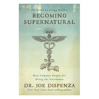 Becoming Supernatural: How Common People Are Doing the Uncommon