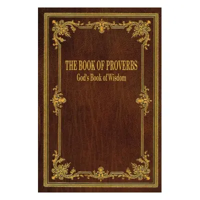 The Book of Proverbs: God's Book of Wisdom