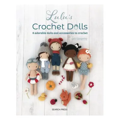 Lulu's Crochet Dolls: 8 Adorable Dolls and Accessories to Crochet