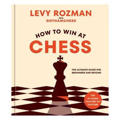 How to Win at Chess: Everything You Need to Know about the Game