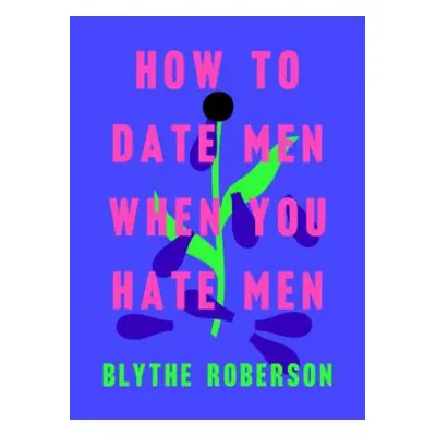 How to Date Men When You Hate Men