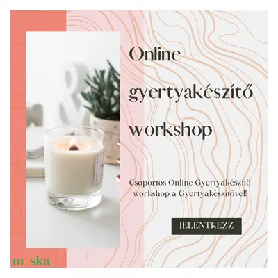 Online Csoportos Gyertyakészítő workshop - május 7., vasárnap, 10-12h között