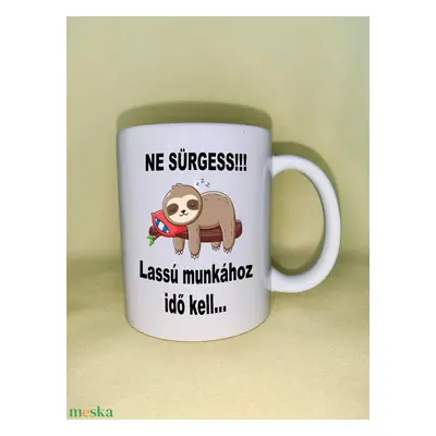 Ne sürgess... Lassú munkához idő kell bögre