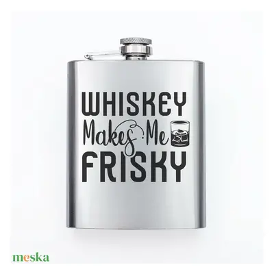 Gravírozott fém flaska - Whiskey makes me frisky