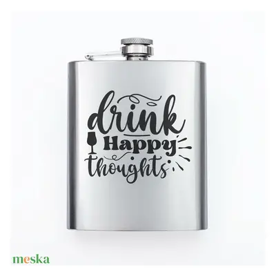 Gravírozott fém flaska - Drink happy thoughts