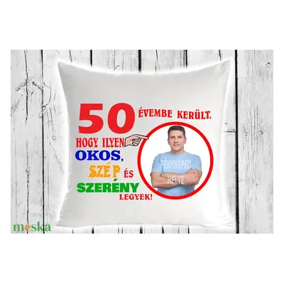 Egyedi Díszpárna - 50 évembe került...