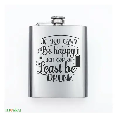 Gravírozott fém flaska - If you can't be happy you can at least be drunk