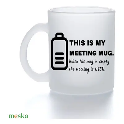 This is my meeting mug.... - üveg bögre, 330 ml