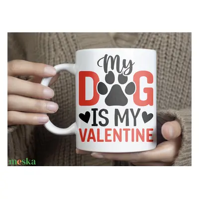 “My Dog is My Valentine” bögre – cuki és humoros ajándék kutyabarátoknak Valentin-napra!