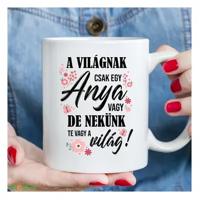 Anya Te vagy a világ – bögre édesanyáknak