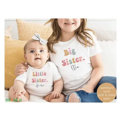 Big Sister és Little Sister feliratos, névre szoló baba body és póló, testvérpáros szett