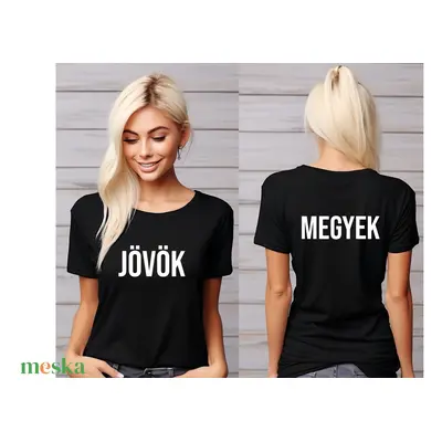 Jövök-Megyek feliratú vicces póló – Egyedi ajándék ötlet bármilyen alkalomra! Lepd meg szerettei