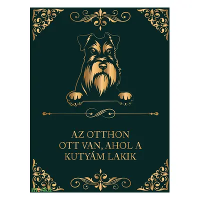 SCHNAUZER - "Az otthon ott van, ahol a kutyám lakik" - vászonkép