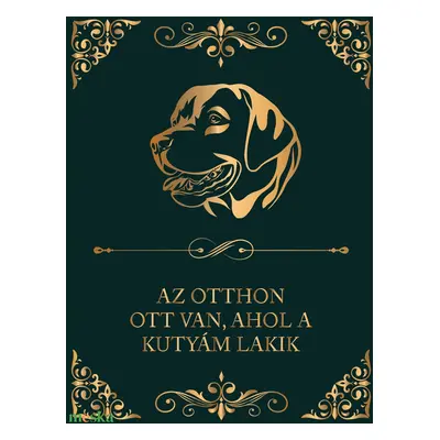 LABRADOR - "Az otthon ott van, ahol a kutyám lakik" - vászonkép