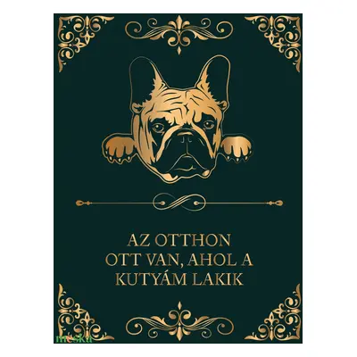 FRANCIA BULLDOG - "Az otthon ott van, ahol a kutyám lakik" - vászonkép