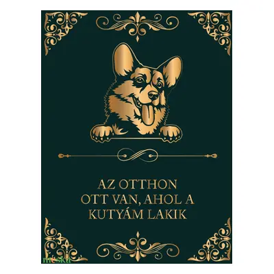 WELSH CORGI - "Az otthon ott van, ahol a kutyám lakik" - vászonkép