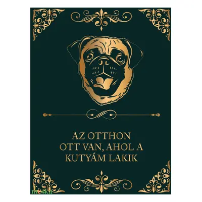 MOPSZ - "Az otthon ott van, ahol a kutyám lakik" - vászonkép